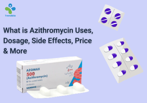 What is Azithromycin Uses, Dosage, Side Effects, Price & More