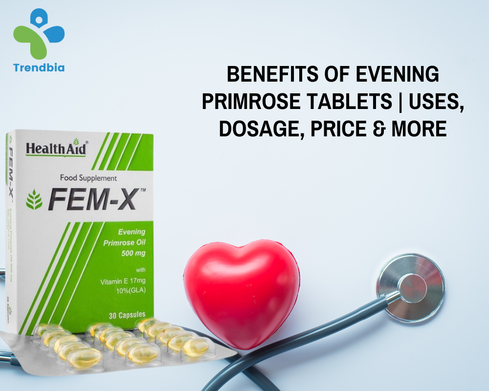Benefits of Evening Primrose Tablets Uses, Dosage, Price & More