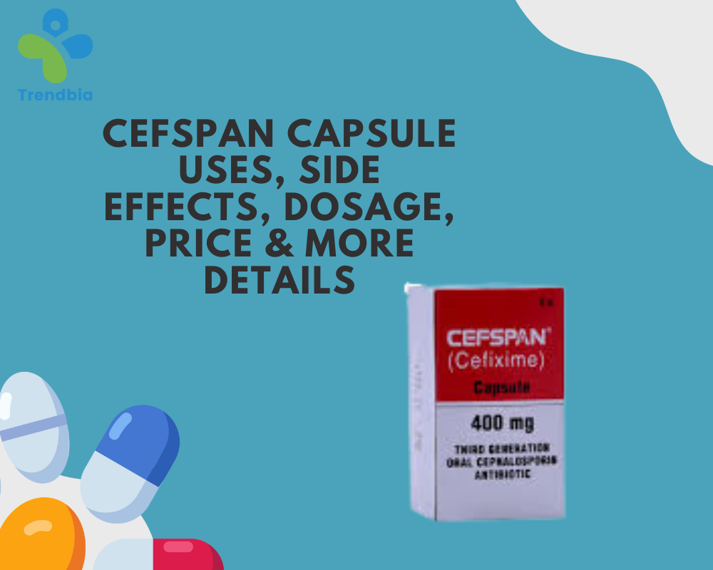 Cefspan Capsule Uses, Side Effects, Dosage, Price & More Details