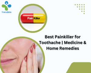 Which Painkiller is Best for Toothache Medicine & Home Remedies